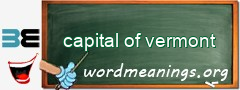 WordMeaning blackboard for capital of vermont